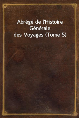 Abrege de l'Histoire Generale des Voyages (Tome 5)