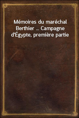 Memoires du marechal Berthier ...
