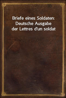 Briefe eines Soldaten: Deutsch...