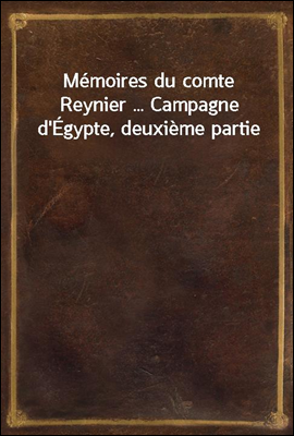Memoires du comte Reynier ... ...