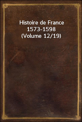 Histoire de France 1573-1598 (...