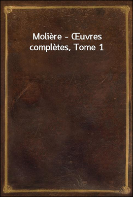 Moliere - uvres completes, Tome 1