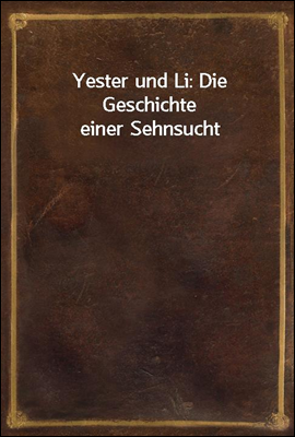 Yester und Li: Die Geschichte ...