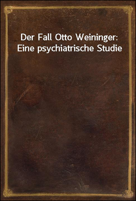 Der Fall Otto Weininger: Eine ...