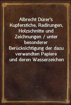 Albrecht Durer's Kupferstiche,...