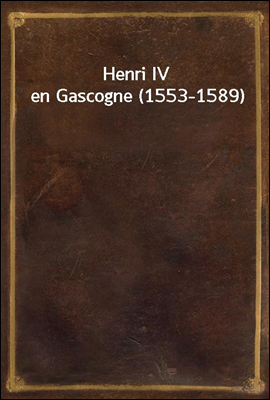Henri IV en Gascogne (1553-158...
