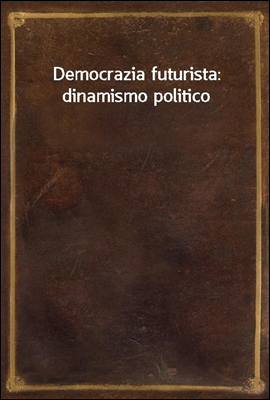 Democrazia futurista: dinamism...