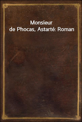 Monsieur de Phocas, Astarte: R...