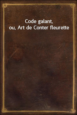 Code galant, ou, Art de Conter...