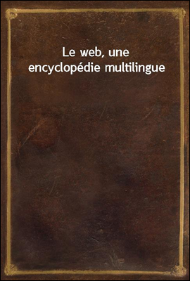Le web, une encyclopedie multi...