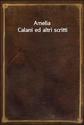 Amelia Calani ed altri scritti