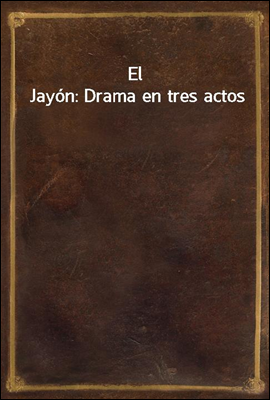 El Jayon: Drama en tres actos
