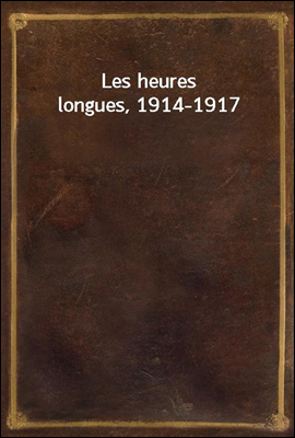 Les heures longues, 1914-1917