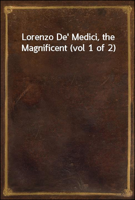 Lorenzo De' Medici, the Magnif...