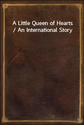 A Little Queen of Hearts / An International Story