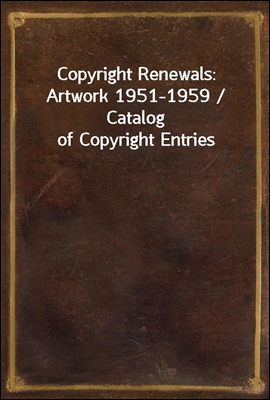 Copyright Renewals: Artwork 1951-1959 / Catalog of Copyright Entries