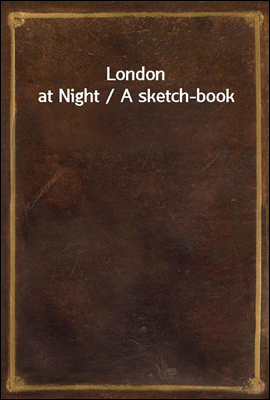 London at Night / A sketch-book