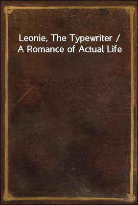 Leonie, The Typewriter / A Romance of Actual Life
