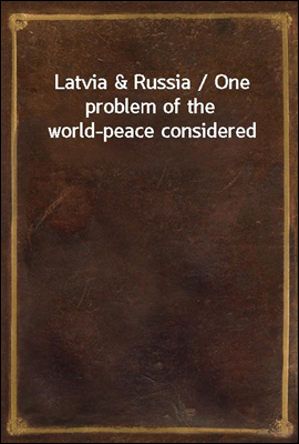 Latvia & Russia / One problem of the world-peace considered