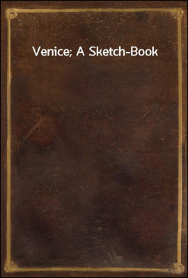 Venice; A Sketch-Book
