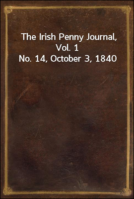 The Irish Penny Journal, Vol. 1 No. 14, October 3, 1840