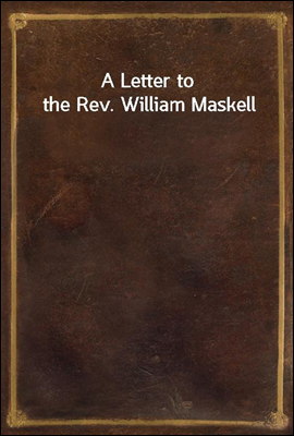 A Letter to the Rev. William Maskell