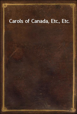 Carols of Canada, Etc., Etc.