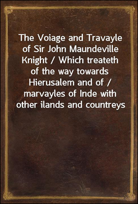 The Voiage and Travayle of Sir...