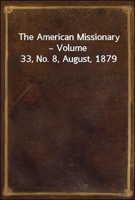 The American Missionary ? Volume 33, No. 8, August, 1879