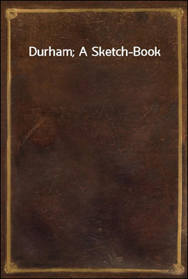 Durham; A Sketch-Book