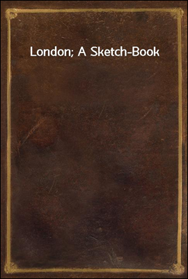 London; A Sketch-Book
