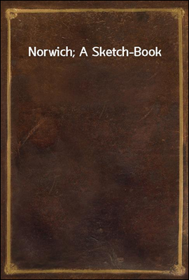 Norwich; A Sketch-Book