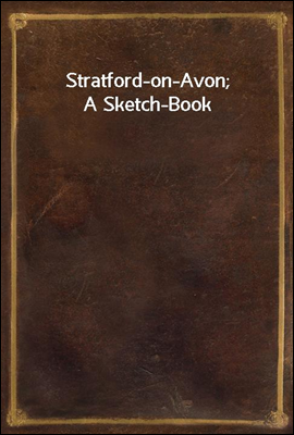 Stratford-on-Avon; A Sketch-Bo...