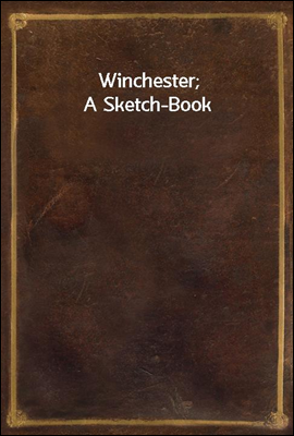 Winchester; A Sketch-Book