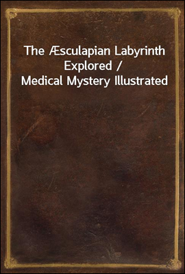 The sculapian Labyrinth Explored / Medical Mystery Illustrated
