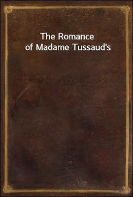 The Romance of Madame Tussaud'...