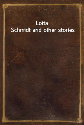 Lotta Schmidt and other stories