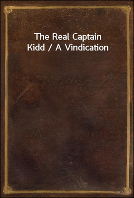 The Real Captain Kidd / A Vindication