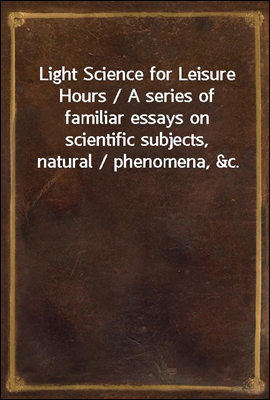Light Science for Leisure Hour...