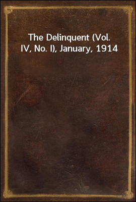 The Delinquent (Vol. IV, No. I), January, 1914