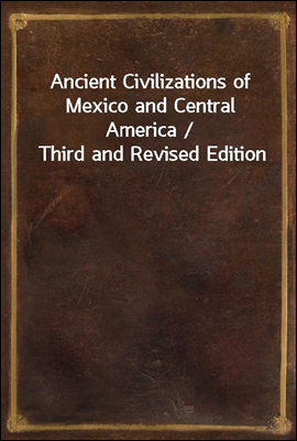 Ancient Civilizations of Mexico and Central America / Third and Revised Edition