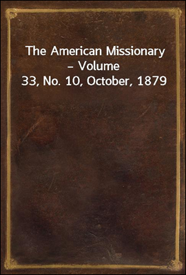 The American Missionary ? Volume 33, No. 10, October, 1879