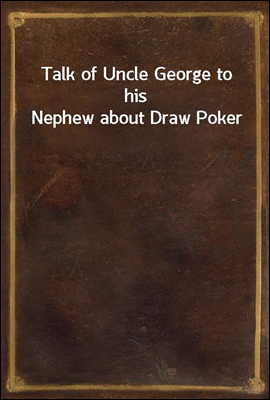 Talk of Uncle George to his Nephew about Draw Poker