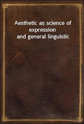 Aesthetic as science of expression and general linguistic