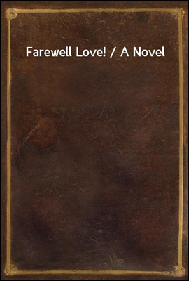 Farewell Love! / A Novel