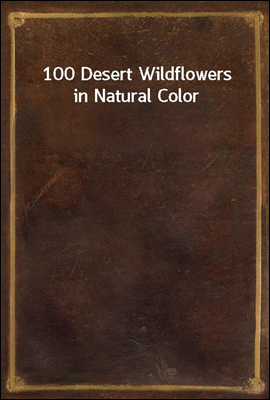 100 Desert Wildflowers in Natu...