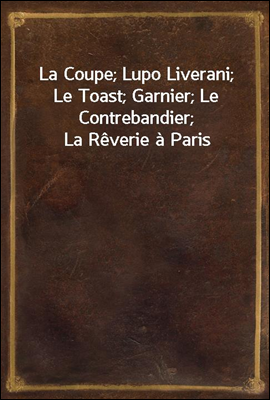 La Coupe; Lupo Liverani; Le Toast; Garnier; Le Contrebandier; La Reverie a Paris