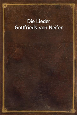 Die Lieder Gottfrieds von Neif...