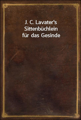 J. C. Lavater's Sittenbuchlein...