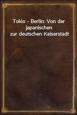 Tokio - Berlin: Von der japani...